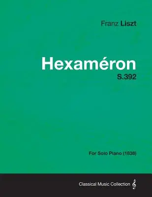 Hexameron S.392 - Pentru pian solo (1838) - Hexameron S.392 - For Solo Piano (1838)