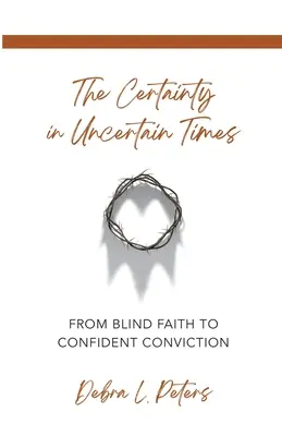 Certitudinea în vremuri nesigure: De la credința oarbă la convingerea sigură - The Certainty in Uncertain Times: From Blind Faith to Confident Conviction