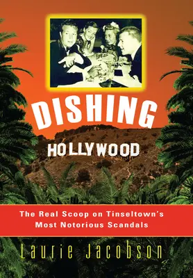 Dishing Hollywood: Descoperirea reală a celor mai grave scandaluri din Tinseltown - Dishing Hollywood: The Real Scoop on Tinseltown's Most Notorious Scandals