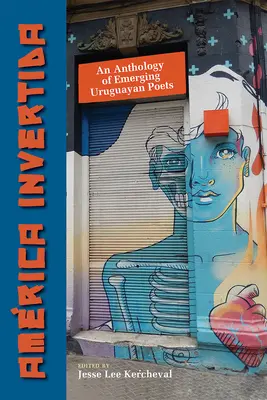 Amrica Invertida: O antologie a poeților uruguayeni emergenți - Amrica Invertida: An Anthology of Emerging Uruguayan Poets