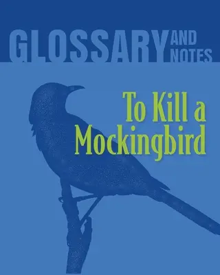 To Kill a Mockingbird Glosar și note: Să ucizi o pasăre cântătoare - To Kill a Mockingbird Glossary and Notes: To Kill a Mockingbird