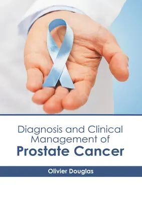 Diagnosticul și managementul clinic al cancerului de prostată - Diagnosis and Clinical Management of Prostate Cancer
