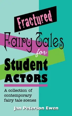 Basme fracturate pentru studenți actori: O colecție de scene contemporane de basm - Fractured Fairy Tales for Student Actors: A Collection of Contemporary Fairy Tale Scenes