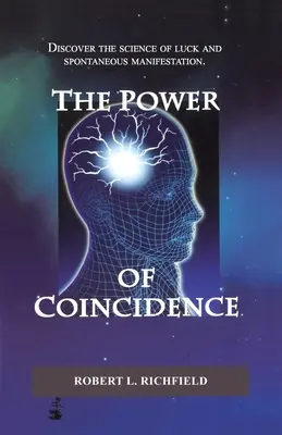 Puterea Coincidenței: Descoperiți știința norocului și a manifestării spontane - The Power Of Coincidence: Discover the science of luck and spontaneous manifestation