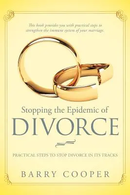 Stoparea epidemiei de divorț: Pași tehnici pentru a opri divorțul din fașă - Stopping the Epidemic of Divorce: Tical Steps to Stop Divorce in Its Tracks