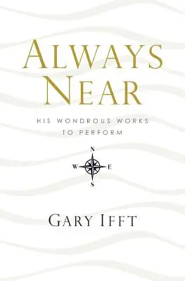 Mereu aproape: Lucrările sale minunate de realizat - Always Near: His Wondrous Works to Perform