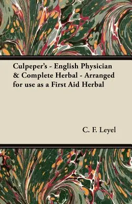 Culpeper's - Medic englez și plantă completă - aranjată pentru a fi folosită ca plantă de prim ajutor - Culpeper's - English Physician & Complete Herbal - Arranged for use as a First Aid Herbal