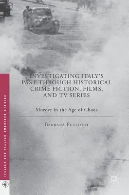 Investigarea trecutului Italiei prin romane polițiste istorice, filme și seriale TV: Crimă în epoca haosului - Investigating Italy's Past Through Historical Crime Fiction, Films, and TV Series: Murder in the Age of Chaos