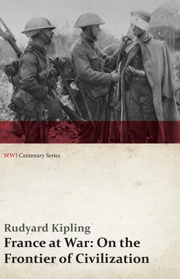 France at War: On the Frontier of Civilization (Wwi Centenary Series)