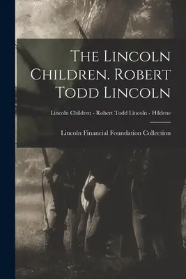Copiii lui Lincoln. Robert Todd Lincoln; Copiii lui Lincoln - Robert Todd Lincoln - Hildene - The Lincoln Children. Robert Todd Lincoln; Lincoln Children - Robert Todd Lincoln - Hildene