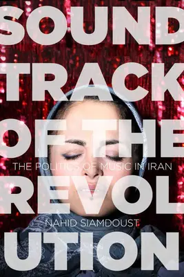 Coloana sonoră a revoluției: Politica muzicii în Iran - Soundtrack of the Revolution: The Politics of Music in Iran