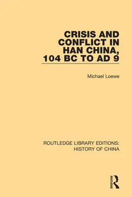 Crize și conflicte în China Han, de la 104 î.Hr. la 9 d.Hr. - Crisis and Conflict in Han China, 104 BC to AD 9