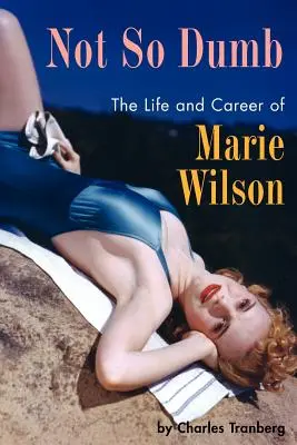 Not So Dumb: Viața și cariera lui Marie Wilson - Not So Dumb: The Life and Career of Marie Wilson