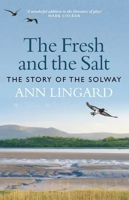 The Fresh and the Salt: Povestea regiunii Solway - The Fresh and the Salt: The Story of the Solway