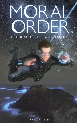 Ordinea morală: Ascensiunea lui Luca C. Mariner - Moral Order: The Rise of Luca C. Mariner
