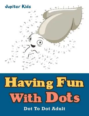 Distracție cu puncte: Dot To Dot Adult - Having Fun With Dots: Dot To Dot Adult