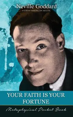 Credința ta este norocul tău ( Metaphysical Pocket Book ) - Your Faith Is Your Fortune ( Metaphysical Pocket Book )