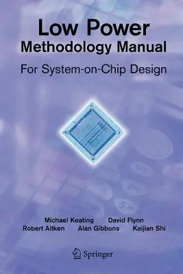 Low Power Methodology Manual: Pentru proiectarea sistemelor pe cip - Low Power Methodology Manual: For System-On-Chip Design
