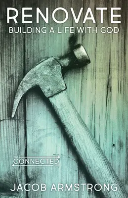 Renovare: Construirea unei vieți cu Dumnezeu - Renovate: Building a Life with God