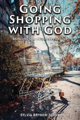 La cumpărături cu Dumnezeu: Aducerea lui Dumnezeu în situațiile vieții de zi cu zi - Going Shopping with God: Bringing God into every-day Life situations