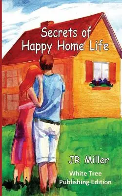 Secretele unei vieți fericite acasă: Ediția White Tree Publishing - Secrets of Happy Home Life: White Tree Publishing Edition