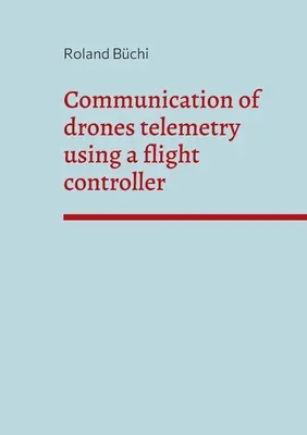 Comunicarea telemetriei dronelor utilizând un controler de zbor - Communication of drones telemetry using a flight controller