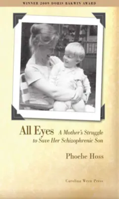 Toți ochii: Lupta unei mame pentru a-și salva fiul schizofrenic - All Eyes: A Mother's Struggle to Save Her Schizophrenic Son