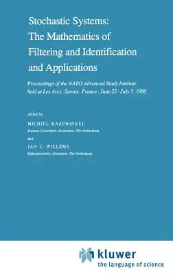 Stochastic Systems: The Mathematics of Filtering and Identification and Applications: Proceedings of the NATO Advanced Study Institute Held at Les Arc
