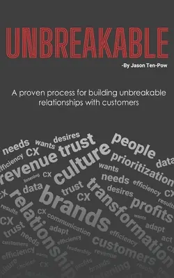 Unbreakable: Un proces dovedit pentru construirea unor relații de nezdruncinat cu clienții - Unbreakable: A proven process for building unbreakable relationships with customers