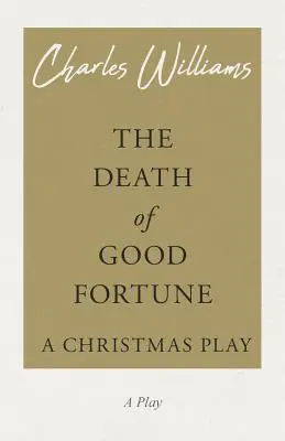 Moartea norocului - O piesă de Crăciun - The Death of Good Fortune - A Christmas Play