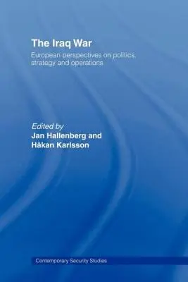 Războiul din Irak: Perspective europene asupra politicii, strategiei și operațiunilor - The Iraq War: European Perspectives on Politics, Strategy and Operations