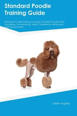 Ghid de dresaj pentru pudelul standard dresajul pentru pudelul standard include: Trucuri pentru pudelul standard, Socializare, Dresaj, Agilitate, Obediență, Comportament T - Standard Poodle Training Guide Standard Poodle Training Includes: Standard Poodle Tricks, Socializing, Housetraining, Agility, Obedience, Behavioral T