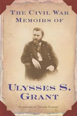 Memoriile lui Ulysses S. Grant din timpul războiului civil - The Civil War Memoirs of Ulysses S. Grant
