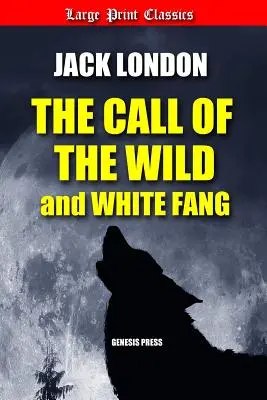 Chemarea sălbaticului și Colții albi (The Call of the Wild and White Fang): Large Print - The Call of the Wild and White Fang: Large Print