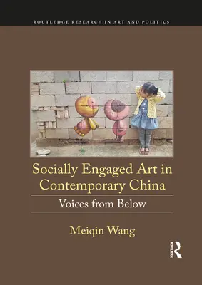 Socially Engaged Art in Contemporary China: Voci de jos - Socially Engaged Art in Contemporary China: Voices from Below
