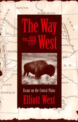 Drumul spre vest: Eseuri despre câmpiile centrale - The Way to the West: Essays on the Central Plains
