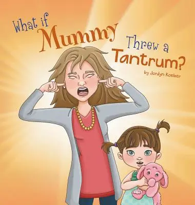 Ce s-ar întâmpla dacă mămica ar face o criză de nervi? - What If Mummy Threw A Tantrum?