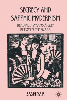 Secretul și modernismul safic: Citirea romanilor Clef între războaie - Secrecy and Sapphic Modernism: Reading Romans  Clef Between the Wars