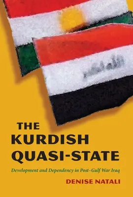 Quasi-statul kurd: Dezvoltare și dependență în Irakul de după Războiul din Golf - The Kurdish Quasi-State: Development and Dependency in Post-Gulf War Iraq