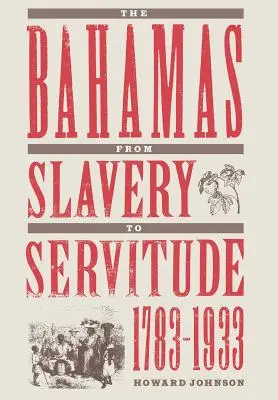 Bahamas de la sclavie la servitute, 1783-1933 - The Bahamas from Slavery to Servitude, 1783-1933