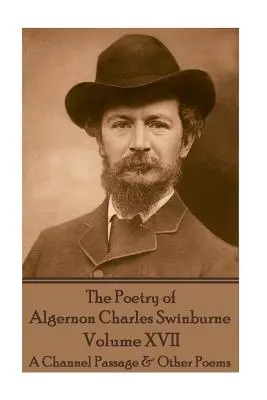 Poezia lui Algernon Charles Swinburne - Volumul XVII: A Channel Passage & Other Poems - The Poetry of Algernon Charles Swinburne - Volume XVII: A Channel Passage & Other Poems