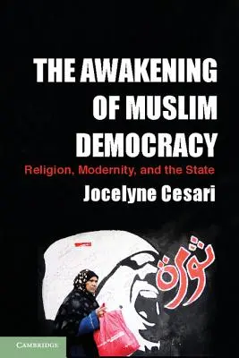 The Awakening of Muslim Democracy (Trezirea democrației musulmane): Religie, modernitate și stat - The Awakening of Muslim Democracy: Religion, Modernity, and the State