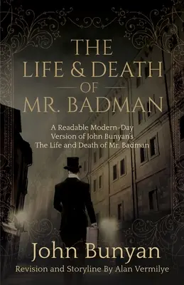 Viața și moartea domnului Badman (The Life and Death of Mr. Badman): O versiune modernă lizibilă a operei lui John Bunyan Viața și moartea domnului Badman (The Life and Death of Mr. Badman) - The Life and Death of Mr. Badman: A Readable Modern-Day Version of John Bunyan's The Life and Death of Mr. Badman