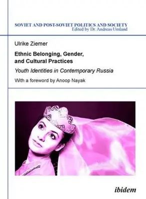 Apartenență etnică, gen și practici culturale: Identitățile tinerilor în Rusia contemporană - Ethnic Belonging, Gender, and Cultural Practices: Youth Identities in Contemporary Russia