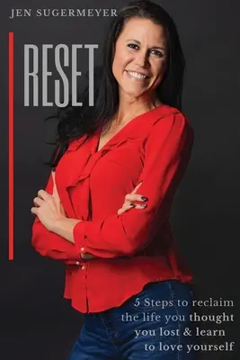Reset: 5 pași pentru a-ți recăpăta viața pe care credeai că ai pierdut-o și a învăța să te iubești - Reset: 5 steps to reclaim the life you thought you lost & learn to love yourseslf