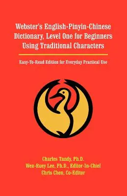 Webster's English-Pinyin-Chinese Dictionary, Level One for Beginners Using Traditional Characters: Ediție ușor de citit pentru utilizarea practică de zi cu zi - Webster's English-Pinyin-Chinese Dictionary, Level One for Beginners Using Traditional Characters: Easy-To-Read Edition for Everyday Practical Use