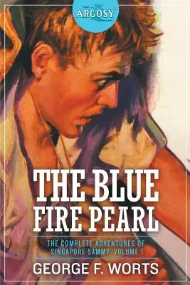 Perla albastră de foc - Aventurile complete ale lui Singapore Sammy, volumul 1 - The Blue Fire Pearl - The Complete Adventures of Singapore Sammy, Volume 1