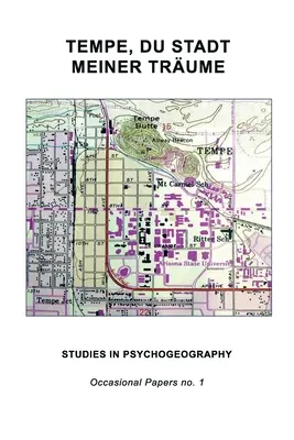 Tempe, Du Stadt Meiner Trume: Studii în psihogeografie - Tempe, Du Stadt Meiner Trume: Studies in Psychogeography
