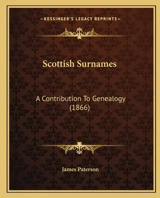 Scottish Surnames: O contribuție la genealogie (1866) - Scottish Surnames: A Contribution To Genealogy (1866)