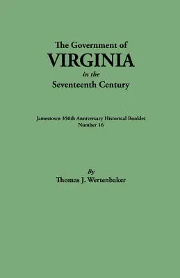 Government of Virginia in the Seventeenth Century. Publicat inițial ca Jamestown 350th Anniversary Historical Booklet, numărul 16 - Government of Virginia in the Seventeenth Century. Originally Published as Jamestown 350th Anniversary Historical Booklet, Number 16